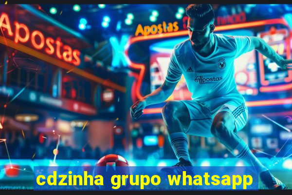 cdzinha grupo whatsapp